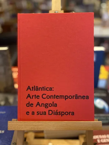 ATLÂNTICA: ARTE CONTEMPORÂNEA DE ANGOLA E A SUA DIASPORA